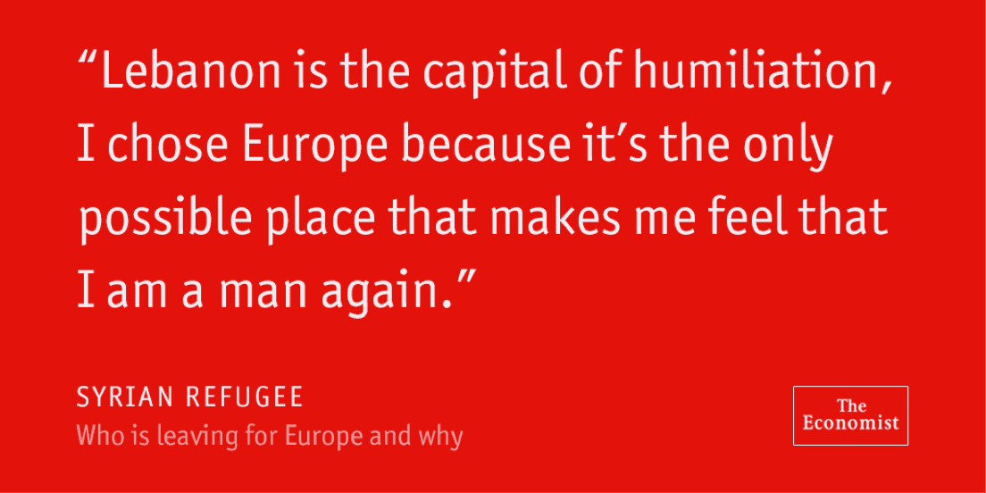  “黎巴嫩是屈辱的首都。我选择欧洲，因为欧洲是唯一让我重新觉得自己是个男人的可能之地。”——叙利亚难民